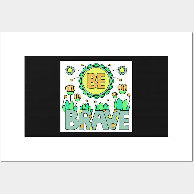 be brave Wall Art by MGphotoart